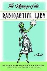 Revenge of the Radioactive Lady by Elizabeth Stuckey-French